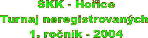 SKK - Hoice
Turnaj neregistrovanch 
1. ronk - 2004