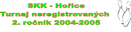 SKK - Hoice
Turnaj neregistrovanch 
2. ronk 2004-2005